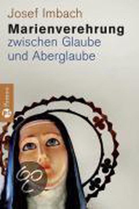 Marienverehrung zwischen Glaube und Aberglaube