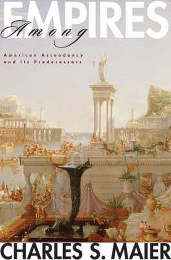 Among Empires - American Ascendency and Its Predecessors