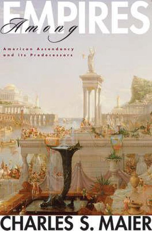 Among Empires - American Ascendency and Its Predecessors