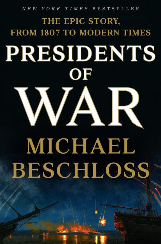 Presidents of War The Epic Story, from 1807 to Modern Times