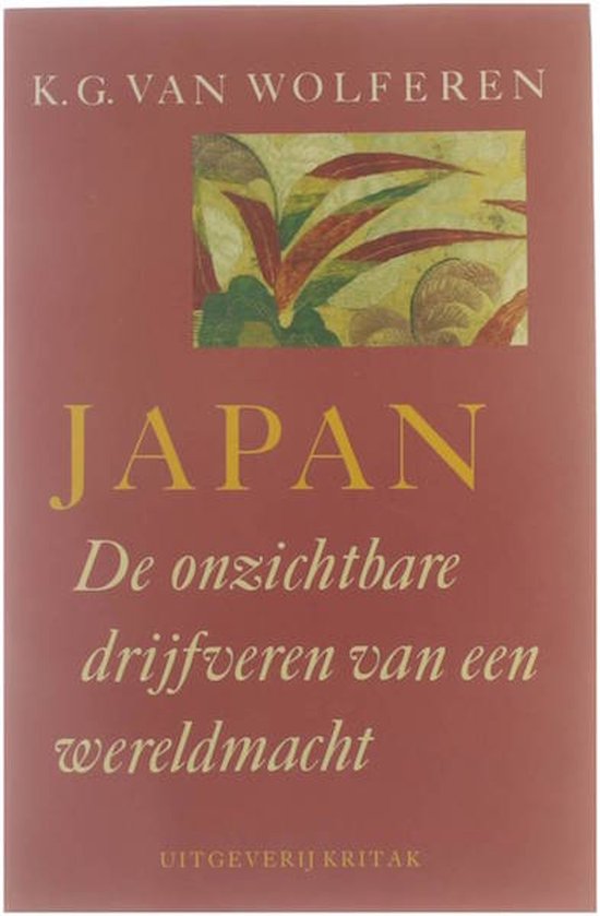 Japan. De onzichtbare drijfveren van een wereldmacht - Van Wolferen K.G.