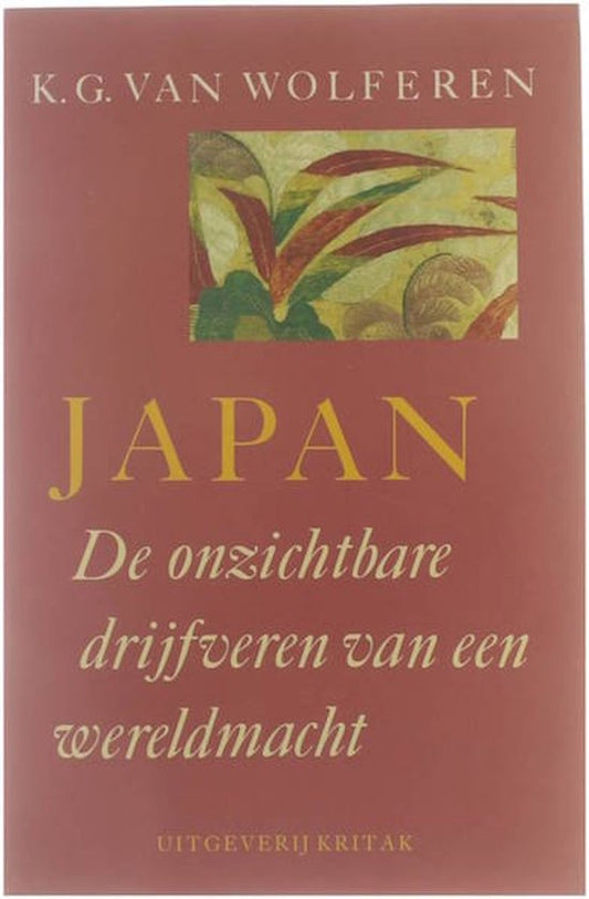 Japan. De onzichtbare drijfveren van een wereldmacht - Van Wolferen K.G.