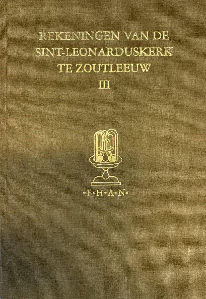 Fontes Historiae Artis Neerlandicae- Rekeningen van de kerkfabriek van de Sint-Leonarduskerk van Zoutleeuw (1405, 1452-1599)