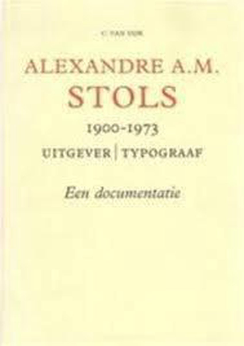 Alexandre A.M. Stols 1900-1973 uitgever/typograaf